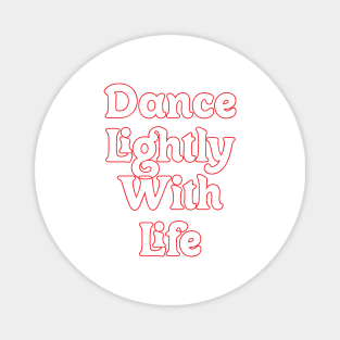 DANCE LIGHTLY WITH LIFE // MOTIVATIONAL QUOTES Magnet